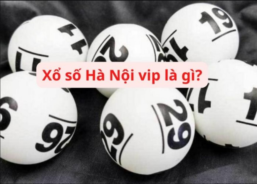 Xổ số Hà Nội Vip là gì?